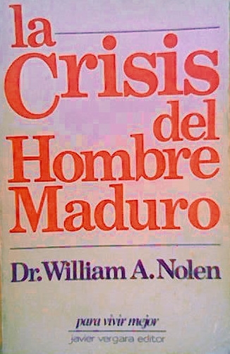 LA CRISIS DEL HOMBRE MADURO del Dr. William A. Nolen