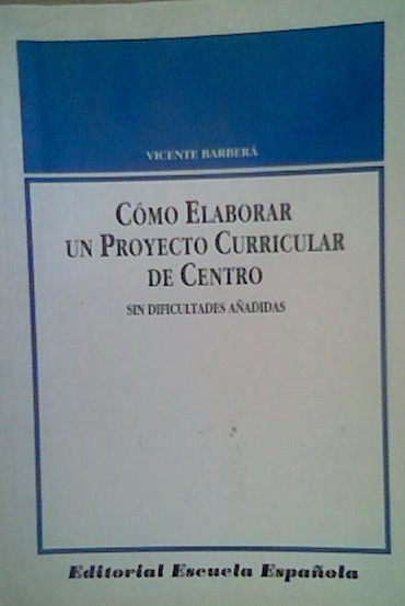 CÓMO ELABORAR UN PROYECTO CURRICULAR DE CENTRO de Vicente Barberá