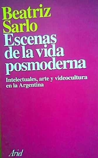 ESCENAS DE LA VIDA POSMODERNA de Beatriz Sarlo