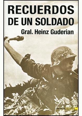 RECUERDOS DE UN SOLDADO, Heinz Guderian